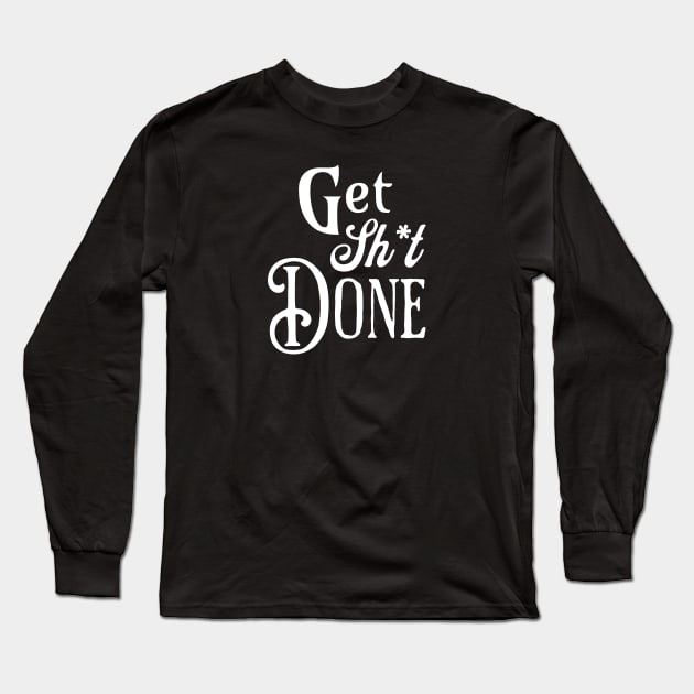 Get Shit Done Fancy Text Long Sleeve T-Shirt by little osaka shop